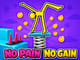 No Pain No Gain